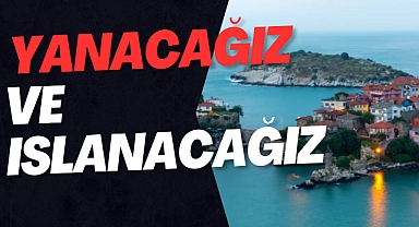 YANACAĞIZ VE ISLANACAĞIZ