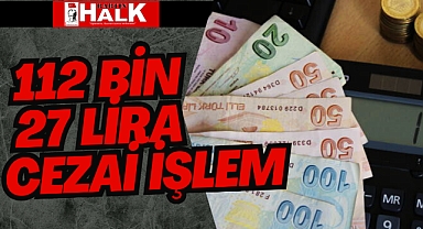 112 bin 27 Lira Ceza!