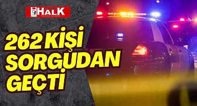 262 Kişi Sorgudan Geçti