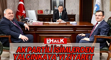 AK PARTİLİ İSİMLERDEN YALÇINKAYA'Yı ZİYARET
