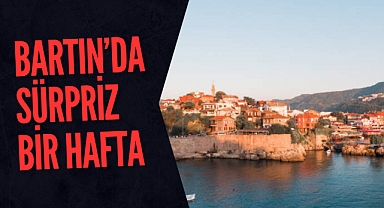 BARTIN'DA SÜRPRİZ BİR HAFTA