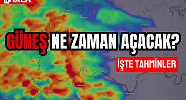 GÜNEŞ NE ZAMAN AÇACAK?