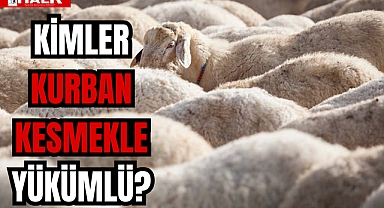 KİMLER KURBAN KESMEKLE YÜKÜMLÜ?
