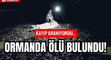 ORMANDA ÖLÜ BULUNDU!