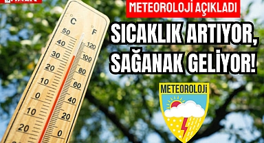 SICAKLIK ARTIYOR, SAĞANAK GELİYOR!