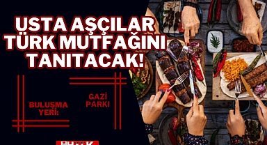 USTA AŞÇILAR TÜRK MUTFAĞINI TANITACAK!