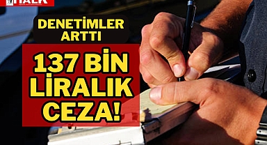 137 BİN LİRALIK CEZA!