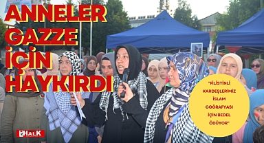 ANNELER GAZZE İÇİN HAYKIRDI