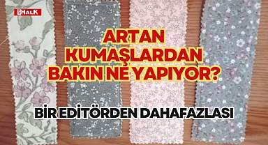 ARTAN KUMAŞLARDAN BAKIN NE YAPIYOR?