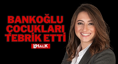 Bankoğlu Çocukları Tebrik Etti