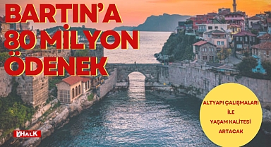 BARTIN'A 80 MİLYON ÖDENEK
