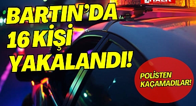 BARTIN'DA 16 KİŞİ YAKALANDI!