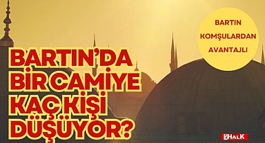 BARTIN'DA BİR CAMİYE KAÇ KİŞİ DÜŞÜYOR?