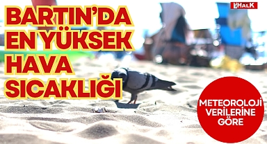BARTIN'DA EN YÜKSEK HAVA SICAKLIĞI
