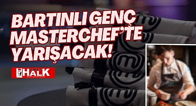 BARTINLI GENÇ MASTERCHEF'TE YARIŞACAK!