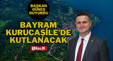 BAYRAM KURUCAŞİLE'DE KUTLANACAK