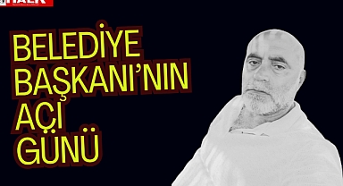 Belediye Başkanı'nın acı günü