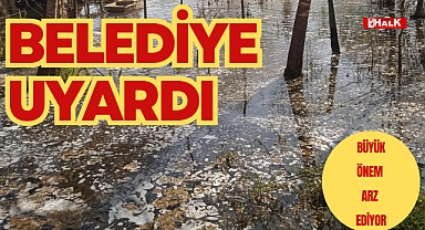 BELEDİYE UYARDI