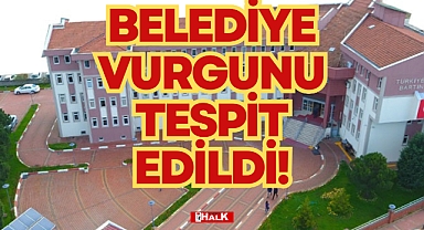 BELEDİYE VURGUNU TESPİT EDİLDİ!