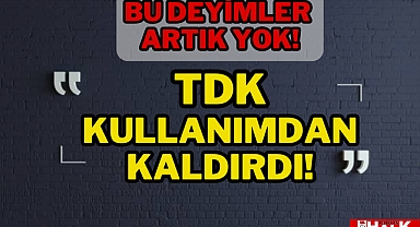 BU DEYİMLER ARTIK YOK!