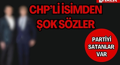 CHP'li isimden şok sözler