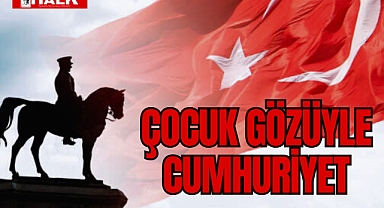 ÇOCUK GÖZÜYLE CUMHURİYET