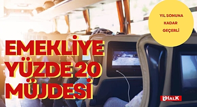 EMEKLİYE YÜZDE 20 MÜJDESİ