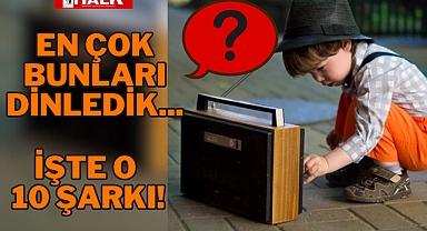 EN ÇOK BUNLARI DİNLEDİK