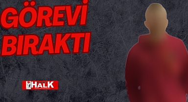 Görevi bıraktı