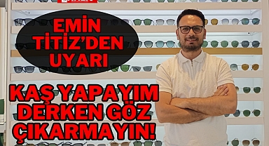 KAŞ YAPAYIM DERKEN GÖZ ÇIKARMAYIN!