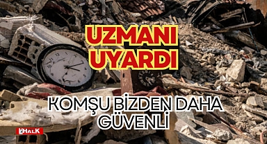 Komşular bizden daha güvenli