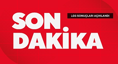 LGS SONUÇLARI AÇIKLANDI
