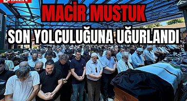Macir Mustuk, Son Yolculuğuna Uğurlandı
