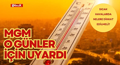 MGM O GÜNLER İÇİN UYARDI!