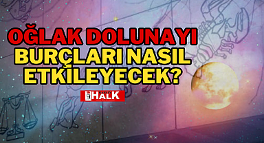 OĞLAK DOLUNAYI, BURÇLARI NASIL ETKİLEYECEK?