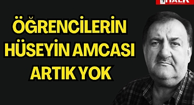 Öğrencilerin Hüseyin amcası artık yok