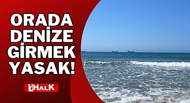 ORADA DENİZE GİRMEK YASAK!