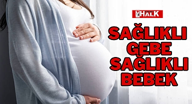 Sağlıklı Gebe Sağlıklı Bebek