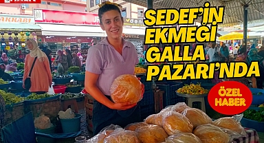 Sedef'in Ekmeği Galla Pazarı'nda