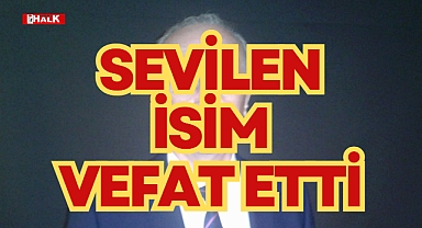 SEVİLEN İSİM VEFAT ETTİ