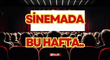 SİNEMADA BU HAFTA
