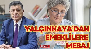 YALÇINKAYA'DAN EMEKLİLERE MESAJ
