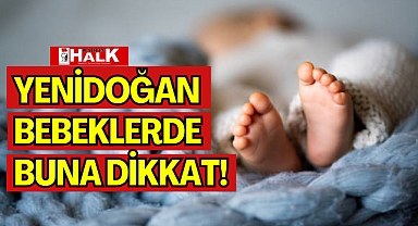 Yenidoğan Bebeklerde Buna Dikkat!