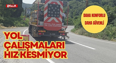 YOL ÇALIŞMALARI HIZ KESMİYOR