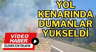 Yol kenarında dumanlar yükseldi