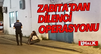 Zabıta’dan dilenci operasyonu