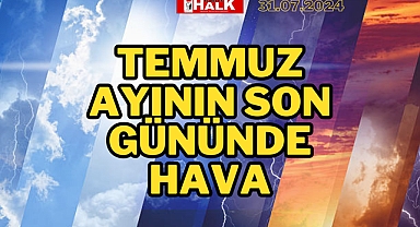 31 TEMMUZ HAVA DURUMU