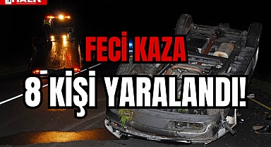 8 KİŞİ YARALANDI!