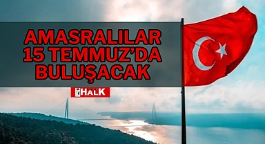 Amasralılar, 15 Temmuz'da Buluşacak