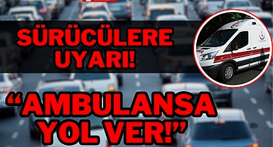 AMBULANSA YOL VER!